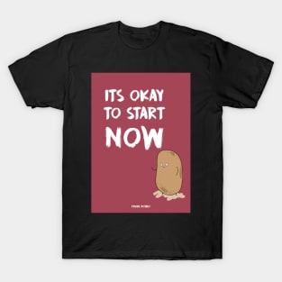 It's OKAY to start NOW - Truth Potato Notebook T-Shirt